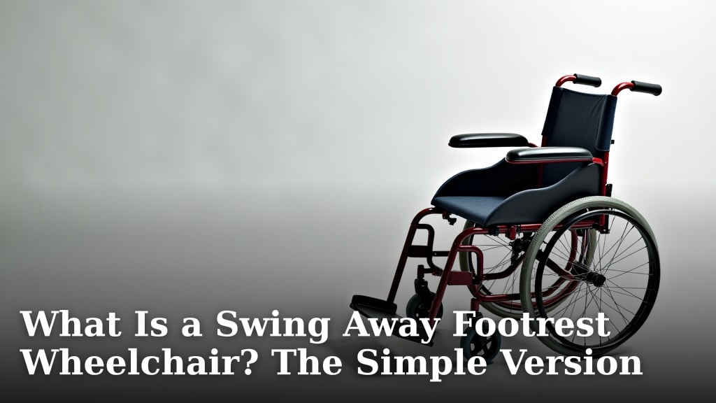 What Is a Swing Away Footrest Wheelchair? The Simple Version