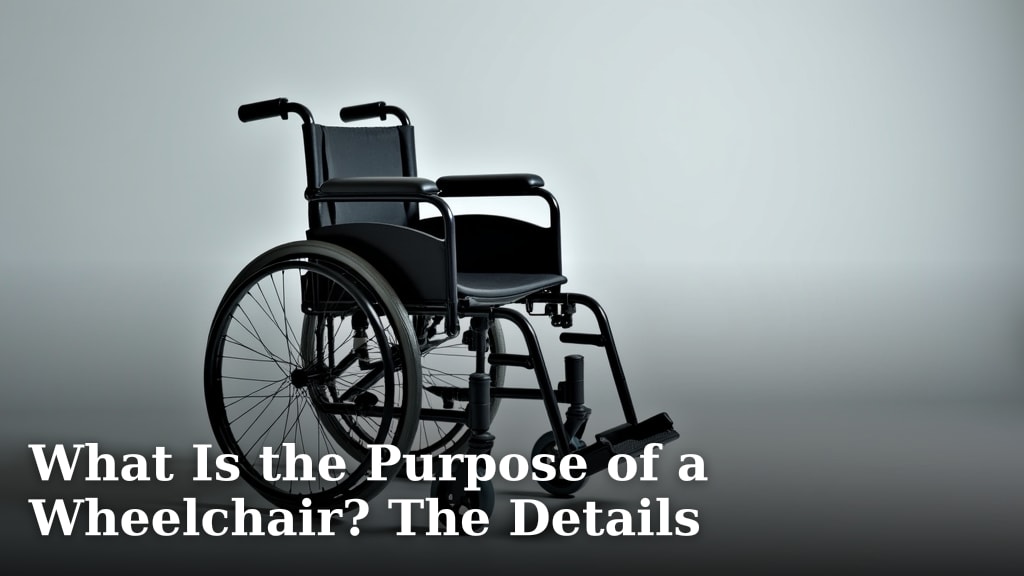 What Is the Purpose of a Wheelchair? The Details